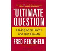The Ultimate Question : Driving Good Profits and True Growth