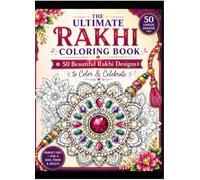 The Ultimate Rakhi Coloring Book : 50 Beautiful Rakhi Designs to Color & Celebrate: Perfect Gift for Bothers and Sisters