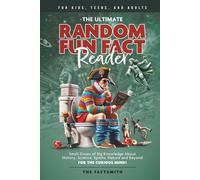 The Ultimate Random Fun Fact Reader: Small Doses of Big Knowledge About History, Science, Sports, Nature and Beyond for the Curious Mind! (The Factsmith Collection)