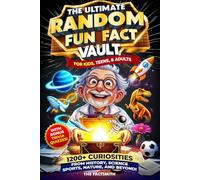 The Ultimate Random Fun Fact Vault: 1200+ Curiosities From History, Science, Sports, Nature, and Beyond! (The Factsmith Collection)
