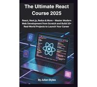 The Ultimate React Course 2025: React, Next.js, Redux & More - Master Modern Web Development from Scratch and Build 10+ Real-World Projects to Launch Your Career