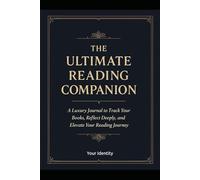The Ultimate Reading Companion: A Luxury Journal to Track Your Books, Reflect Deeply, and Elevate Your Reading Journey
