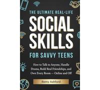 The ultimate Real-life Social Skills for Savvy Teens: How to Talk to Anyone, Handle Drama, Build Real Friendships, and Own Every Room - Online and Off