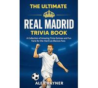 The Ultimate Real Madrid Trivia Book: A Collection of Trivia Quizzes, Fun Facts, and Challenges for Die-Hard Los Blancos Fans: 1 (The Ultimate Football Trivia Collection)