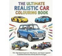 The Ultimate Realistic Car Colouring Book: 110+ High-Speed Supercars, Rally Racers, and Classic Legends | A Detailed Automotive Activity Book for All Ages