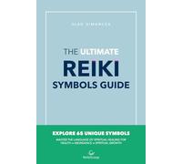 The Ultimate Reiki Symbols Guide: Master The Language Of Spiritual Healing For Health ∞ Abundance ∞ Spiritual Growth