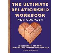 The Ultimate Relationship Workbook for Couples: Simple Exercises to Improve Communication and Strengthen Your Bond