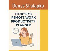 The Ultimate Remote Work Productivity Planner: 90-Day Focus & Balance Guide