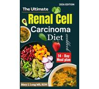 The Ultimate Renal Cell Carcinoma Diet Cookbook: Nourishing Anti-Inflammatory Meals and Kidney-Friendly Nutrition Strategies for Strength, Healing, and Everyday Wellness