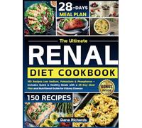 The Ultimate Renal Diet Cookbook: 150 Recipes Low Sodium, Potassium & Phosphorus - Includes Quick & Healthy Meals with a 28-Day Meal Plan and Nutritional Guide for Kidney Disease