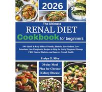 The Ultimate Renal Diet Cookbook for Beginners: 190+ Quick & Easy Kidney-Friendly, Diabetic, Low-Sodium, Low-Potassium, Low-Phosphorus Recipes to Help ... Control Diabetes, and Improve Overall Health