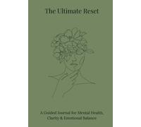 The Ultimate Reset: A Guided Journey Toward Mental Clarity, Peace, and Inner Renewal