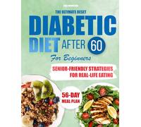 The Ultimate Reset Diabetic Diet After 60 for Beginners: Embrace Healthy Aging with Easy Low-Carb Low-Sugar Recipes to Control Diabetes and Boost Energy - Includes a 56-Day Meal Plan
