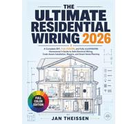 The Ultimate Residential Wiring 2026: A Complete DIY, FULL-COLOR, and FULLY ILLUSTRATED Homeowner’s Guide to Safe Electrical Wiring, Code-Aware Installation, Repairs, and Smart Home Planning