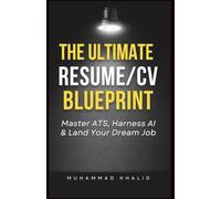The Ultimate Resume/CV Blueprint: A Complete resume Writing Guide: Master ATS, Harness AI & Land Your Dream Job
