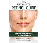 The Ultimate Retinol Guide: How to Use Retinoids Safely and Effectively for Clear, Youthful Skin (Healthy Skin Science Series)