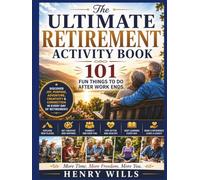 THE ULTIMATE RETIREMENT ACTIVITY BOOK: 101 Fun Things to Do After Work Ends