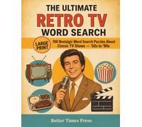 The Ultimate Retro TV Word Search: Large Print Nostalgic Word Search Puzzles for Adults and Seniors - Classic TV Shows from the 50s, 60s, 70s, 80s & 90s (Trivia Word Search)