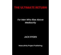 The Ultimate Return: For Men Who Rise Above Mediocrity