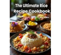 The Ultimate Rice Recipe Cookbook - 113 Delicious Rice Bowls, Meals & Desserts: Bowls • Dinners • Desserts (Family Table Collection)
