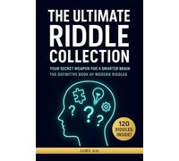The Ultimate Riddle Collection: Your Secret Weapon for a Smarter Brain: The Definitive Book of Modern Riddles.