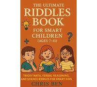 The Ultimate Riddles Book for Smart Children (7-11)yrs: Math, Verbal Reasoning and Science Riddles for Smart Kids (Super kids brain Teaser)