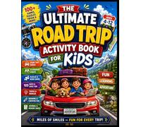 The Ultimate Road Trip Activity Book for Kids: 100+ Travel Games, Puzzles, Trivia, Scavenger Hunts, Drawing Activities & Family Fun for Ages 4-12: ... Vacations, Camping Trips & Family Adventures