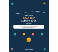 The Ultimate Road Trip Activity Book for Kids: 101 Screen-Free Puzzles, Games, Scavenger Hunts, Drawing Challenges & Travel Fun for Ages 6-10