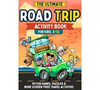 The Ultimate Road Trip Activity Book for Kids Ages 8-12: 101 Fun Games, Puzzles, Brain Teasers, Trivia, I Spy, Would You Rather & More Screen-Free ... Keep Kids Busy and Entertained on Long Trips