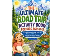 The Ultimate Road Trip Activity Book for Kids Ages 8-12: 222 Screen Free Games, Puzzles, Trivia, Jokes, Riddles, and Challenges to Keep Kids Busy on Long Car Rides (Screen Free Activities)