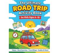 The Ultimate Road Trip Activity Book for Kids: Mazes, Word Searches, Travel Bingo, Sudoku, License Plate Game & Scavenger Hunts for Ages 6-10