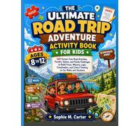 THE ULTIMATE ROAD TRIP ADVENTURE ACTIVITY BOOK FOR KIDS AGES 8 TO 12: 120 Screen-Free Road Activities, Puzzles, Games, and Family Challenges to Build ... Critical Thinking on Car Rides and Vacations