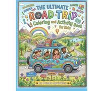 The Ultimate Road Trip Coloring and Activity Book for Kids: Travel Games, Mazes, Puzzles, Tracing, and Fun Car Ride Activities for Family Adventures