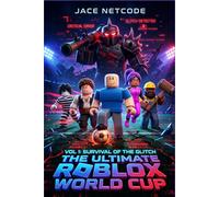 The Ultimate Roblox World Cup: Vol 1: Survival of the Glitch. An Epic Virtual Reality Esports Adventure 8-12 Ages