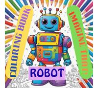 The Ultimate Robot Coloring Book for Kids: 50+ Cute and Cool Robots, Androids, and Space Adventures - Fun Coloring Pages for Boys, Girls, and Tech-Loving Kids Ages 4-8
