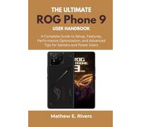 The Ultimate ROG Phone 9 User Handbook: A Complete Guide to Setup, Features, Performance Optimization, and Advanced Tips for Gamers and Power Users