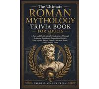 The Ultimate Roman Mythology Trivia Book For Adults: A Fun and Challenging Trivia Journey Through Gods and Goddesses, Legendary Heroes, Epic Myths, ... (The Ultimate Trivia Book For Adults Series)