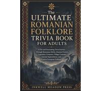 The Ultimate Romanian Folklore Trivia Book For Adults: A Fun and Fascinating Trivia Journey Through Romanian Myths, Haunted Forests, Legendary ... (The Ultimate Trivia Book For Adults Series)
