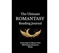 The Ultimate Romantasy Reading Journal: Track, Rate & Obsess Over 100 Fantasy Romance Books