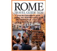 The Ultimate Rome Travel Guide 2026: Experience the Eternal City Like Never Before with Insider Secrets, Timeless Landmarks, Culinary Adventures, Hidden Gems, and Expert Travel Tips for 2026.
