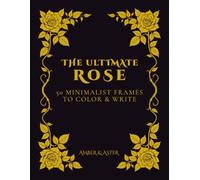 The Ultimate Rose: 50 Minimalist Frames to Color and Write