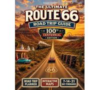 The Ultimate Route 66 Road Trip Guide: The Complete Centennial Edition with Accurate Maps, Hidden Gems, Historic Motels, and State-by-State Itineraries from Chicago to Santa Monica