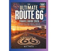 THE ULTIMATE ROUTE 66 TRAVEL GUIDE 2026: Your Complete Guide to America's Historic Highway, Best Stops, Diners, Motels, Ghost Towns, Road Trip Itineraries & Hidden Gems from Chicago to Santa Monica