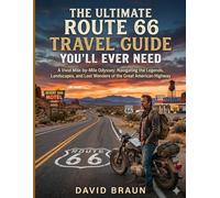 The Ultimate Route 66 Travel Guide You’ll Ever Need: A Vivid Mile-by-Mile Odyssey: Navigating the Legends, Landscapes, and Lost Wonders of the Great American Highway