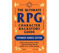 The Ultimate RPG Character Backstory Guide: Expanded Genres Edition: Prompts and Activities to Create Compelling Characters for Horror, Sci-Fi, X-Punk, and More (Ultimate Role Playing Game Series)