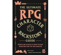 The Ultimate RPG Character Backstory Guide: Prompts and Activities to Create the Most Interesting Story for Your Character (Ultimate Role Playing Game Series)
