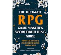 The Ultimate RPG Game Master's Worldbuilding Guide: Prompts and Activities to Create and Customize Your Own Game World (Ultimate Role Playing Game Series)