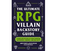 The Ultimate RPG Villain Backstory Guide: Prompts and Activities to Create Compelling Antiheroes, Enemies, and Bad Guys (Ultimate Role Playing Game Series)