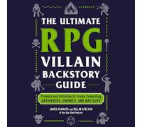 The Ultimate RPG Villain Backstory Guide: Prompts and Activities to Create Compelling Antiheroes, Enemies, and Bad Guys (Ultimate Role Playing Game)