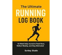 The Ultimate Running Log Book: 52-Week Daily Journal to Track Runs, Reflect Weekly, and Stay Motivated
